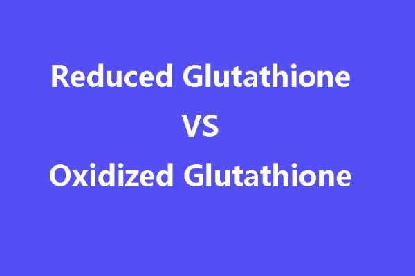 Reduced Glutathione VS Oxidized Glutathione